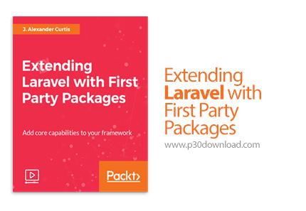 دانلود Packt Extending Laravel with First Party Packages - آموزش توسعه لاراول با اولین پکیج های خارج