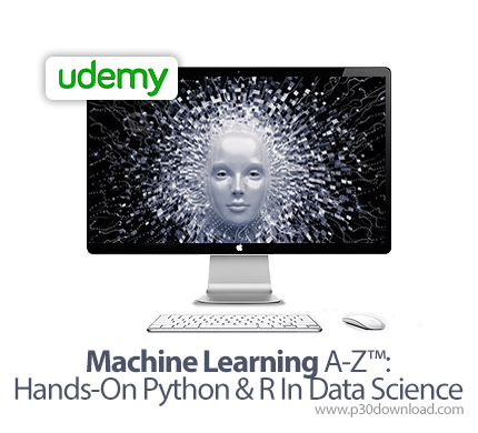 دانلود Machine Learning A-Z™: Hands-On Python & R In Data Science - آموزش کامل یادگیری ماشین: آشنایی