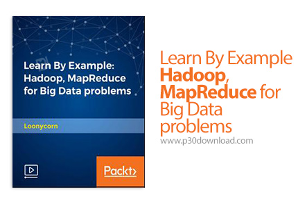 دانلود Packt Learn By Example - Hadoop, MapReduce for Big Data problems - آموزش هادوپ و مپ ریداک برا