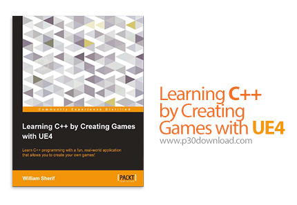 دانلود Packt Learning C++ by Creating Games with UE4 - آموزش سی پلاس پلاس با ساخت بازی بوسیله آنریل 