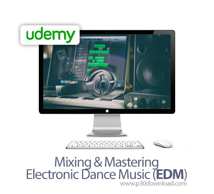 دانلود Udemy Mixing & Mastering Electronic Dance Music (EDM) - آموزش میکس و مسترینگ موسیقی رقص الکتر