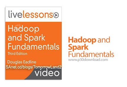 دانلود Livelessons Hadoop and Spark Fundamentals - آموزش اصول و مبانی هادوپ و اسپارک