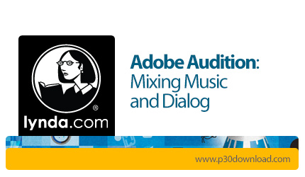 دانلود Lynda Adobe Audition: Mixing Music and Dialog - آموزش میکس موزیک و دیالوگ در ادوبی آدیشن