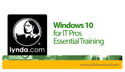 دانلود Windows 10 for IT Pros Essential Training - آموزش ویندوز 10 برای متخصصین آی تی