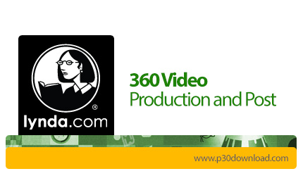 دانلود Lynda 360 Video Production and Post - آموزش تهیه و توزیع فیلم های 360 درجه