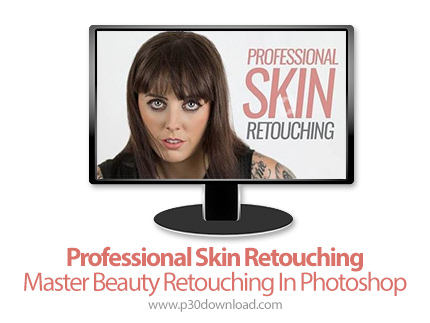 دانلود Skillshare Professional Skin Retouching - Master Beauty Retouching In Photoshop - آموزش روتوش