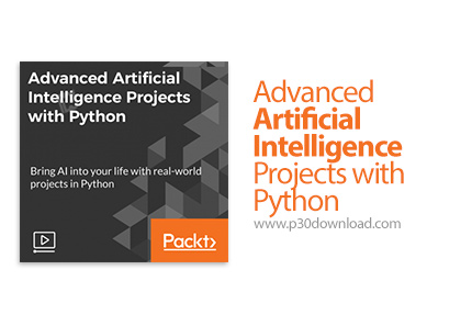 دانلود Packt Advanced Artificial Intelligence Projects with Python - آموزش پروژه های پیشرفته هوش مصن