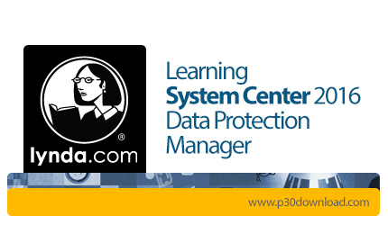 دانلود Lynda Learning System Center 2016 Data Protection Manager - آموزش مدیریت امنیت اطلاعات در سیس