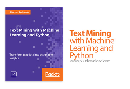 دانلود Packt Text Mining with Machine Learning and Python - آموزش متن کاوی و یادگیری ماشین با پایتون