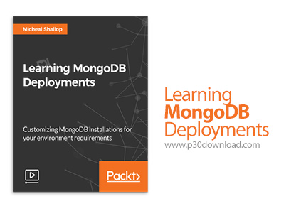 دانلود Packt Learning MongoDB Deployments - آموزش استقرار مونگو دی بی