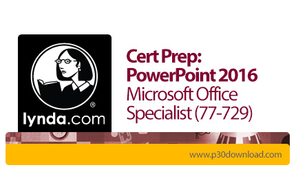 دانلود Lynda Cert Prep: PowerPoint 2016 Microsoft Office Specialist (77-729) - آموزش دوره تخصصی مایک