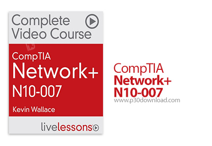 دانلود Livelessons CompTIA Network+ N10-007 - آموزش کامپاتیا نتورک پلاس، مهارت های پایه شبکه برای شر