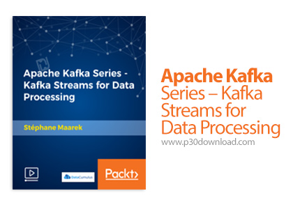دانلود Packt Apache Kafka Series - Kafka Streams for Data Processing - آموزش آپاچی کافکا، جریان کافک