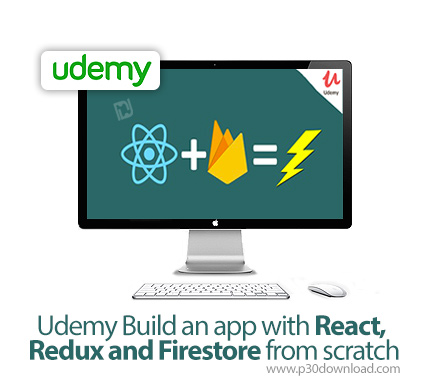دانلود Udemy Build an app with React, Redux and Firestore from scratch - آموزش ساخت اپ با ری اکت، ری