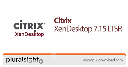 دانلود Pluralsight Citrix XenDesktop 7.15 LTSR: Citrix Policies, User Profiles, and Workspace Enviro