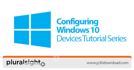 دانلود Pluralsight Configuring Windows 10 Devices Tutorial Series - آموزش پیکربندی ویندوز 10