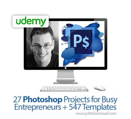 دانلود Udemy 27 Photoshop Projects for Busy Entrepreneurs + 547 Templates - آموزش 27 پروژه  فتوشاپ ه
