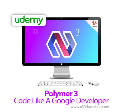 دانلود Udemy Polymer 3 - Code Like A Google Developer - آموزش کد نویسی پلیمر 3