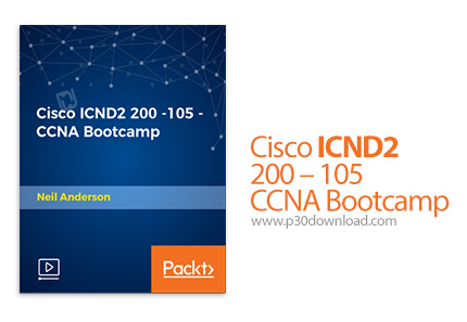 دانلود Packt Cisco ICND2 200 - 105 - CCNA Bootcamp - آموزش مهارت های شبکه در دوره آموزشی CCNA ICND2 