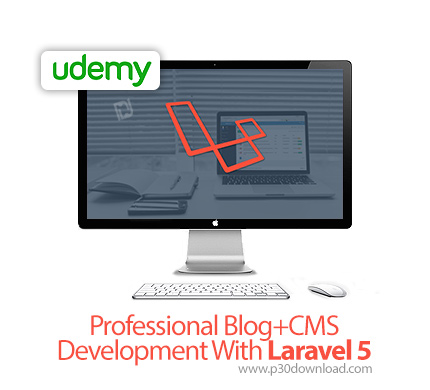 دانلود Udemy Professional Blog+CMS Development With Laravel 5 - آموزش توسعه حرفه ای بلاگ و سی ام اس 