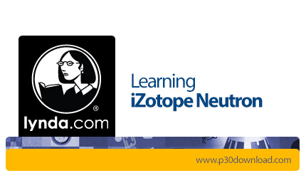 دانلود Lynda Learning iZotope Neutron - آموزش ایزوتوپ نوترون