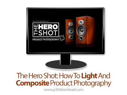 دانلود The Hero Shot: How To Light And Composite Product Photography - آموزش نورپردازی و ترکیب عکس