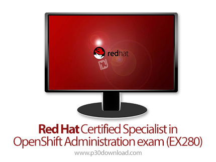 دانلود Red Hat Certified Specialist in OpenShift Administration exam (EX280) - آموزش مدرک حرفه ای مد