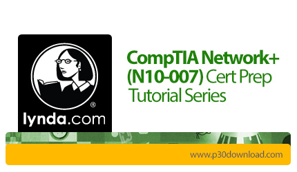 دانلود Lynda CompTIA Network+ (N10-007) Cert Prep Tutorial Series - آموزش کامپاتیا نتورک پلاس، مهارت
