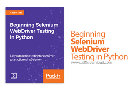 دانلود Packt Beginning Selenium WebDriver Testing in Python - آموزش شروع کار با تست در سلنیوم وب درا