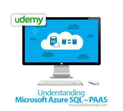 دانلود Udemy Understanding Microsoft Azure SQL - PAAS - آموزش درک مایکروسافت آژور اس کیو ال - PAAS
