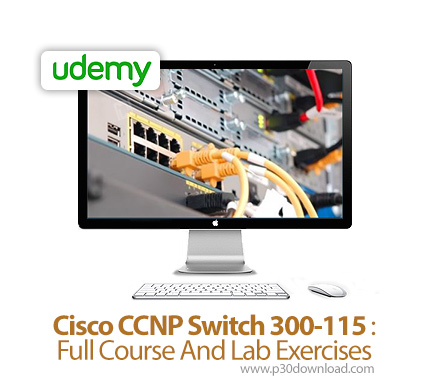 دانلود Udemy Cisco CCNP Switch 300-115 : Full Course And Lab Exercises - آموزش مدرک 115-300 سوئیچینگ