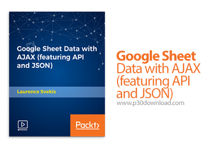 دانلود Packt Google Sheet Data with AJAX (featuring API and JSON) - آموزش داده گوگل شیت با ای جکس