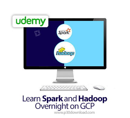 دانلود Udemy Learn Spark and Hadoop Overnight on GCP - آموزش اسپارک و هادوپ