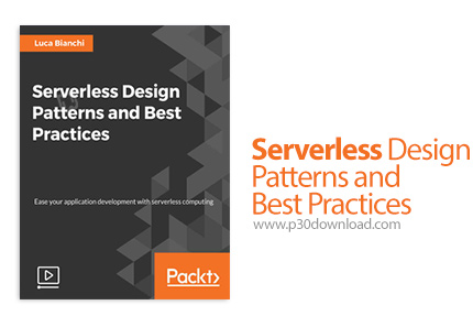 دانلود Packt Serverless Design Patterns and Best Practices - آموزش طراحی الگوهای اپ های بدون سرویس