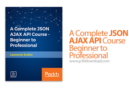 دانلود Packt A Complete JSON AJAX API Course - Beginner to Professional - آموزش کامل مقدماتی تا پیشر