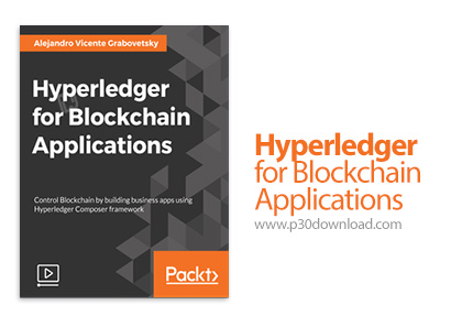 دانلود Packt Hyperledger for Blockchain Applications - آموزش هایپرلجر برای اپ های بلاک چین