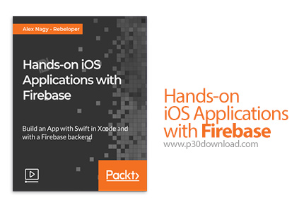 دانلود Packt Hands-on iOS Applications with Firebase - آموزش توسعه اپ های آی او اس با فایربیس