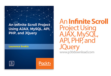 دانلود Packt An Infinite Scroll Project Using AJAX, MySQL, API, PHP, and JQuery - آموزش پروژه صفحات 