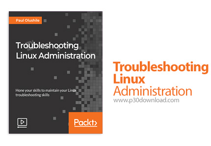 دانلود Packt Troubleshooting Linux Administration - آموزش مدیریت عیب یابی لینوکس