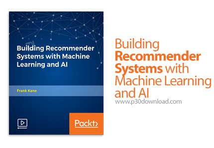 دانلود Packt Building Recommender Systems with Machine Learning and AI - آموزش ساخت سیستم های توصیه 
