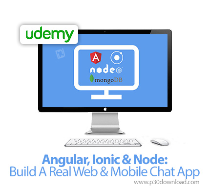 دانلود Udemy Angular, Ionic & Node: Build A Real Web & Mobile Chat App - آموزش آنگولار، آیونیک و نود