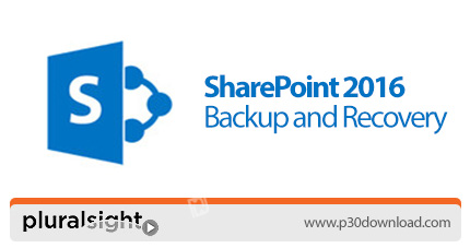 دانلود Pluralsight SharePoint 2016 Backup and Recovery - آموزش پشتیبان گیری و بازیابی شیرپوینت 2016