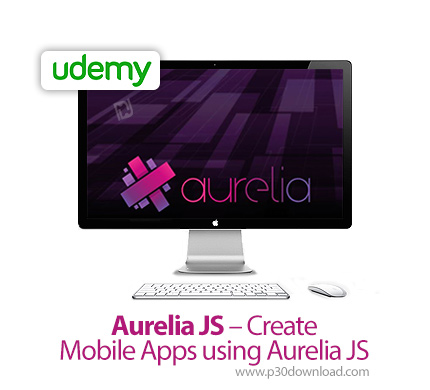 دانلود Udemy Aurelia JS - Create Mobile Apps using Aurelia JS - آموزش ساخت اپ موبایل با اورلیا