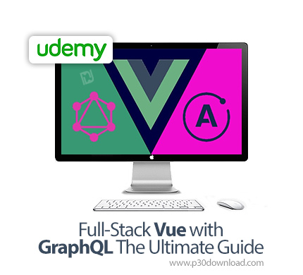 دانلود Udemy Full-Stack Vue with GraphQL - The Ultimate Guide - آموزش کامل ویو و گراف کیوال