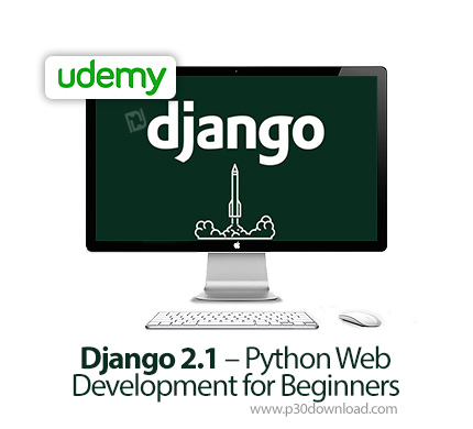 دانلود Udemy Django 2.1 - Python Web Development for Beginners - آموزش توسعه وب با جنگو 2.1
