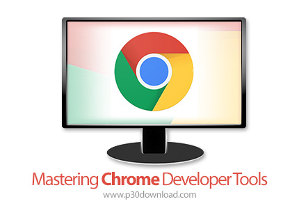 دانلود Mastering Chrome Developer Tools - آموزش تسلط بر ابزارهای توسعه کروم