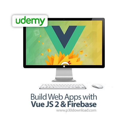 دانلود Udemy Build Web Apps with Vue JS 2 & Firebase - آموزش ساخت وب اپ با ویو جی اس 2 و فایربیس