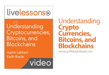 دانلود Livelessons Understanding Crypto Currencies, Bitcoins, and Blockchains - آموزش درک رمزنگاری م