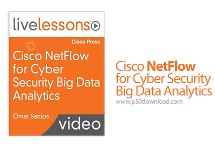 دانلود Livelessons Cisco NetFlow for Cyber Security Big Data Analytics - آموزش نت فالو برای آنالیز د