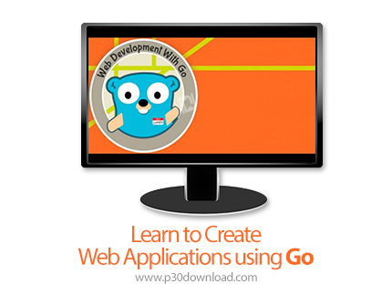 دانلود Learn to Create Web Applications using Go - آموزش ساخت وب اپ با استفاده از زبان گو